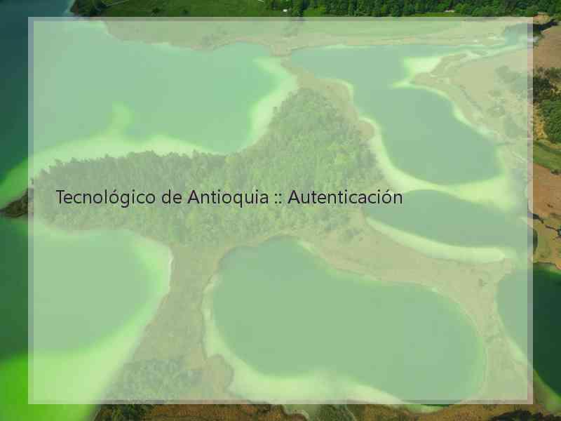 Tecnológico de Antioquia :: Autenticación