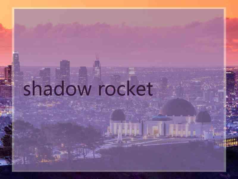 shadow rocket